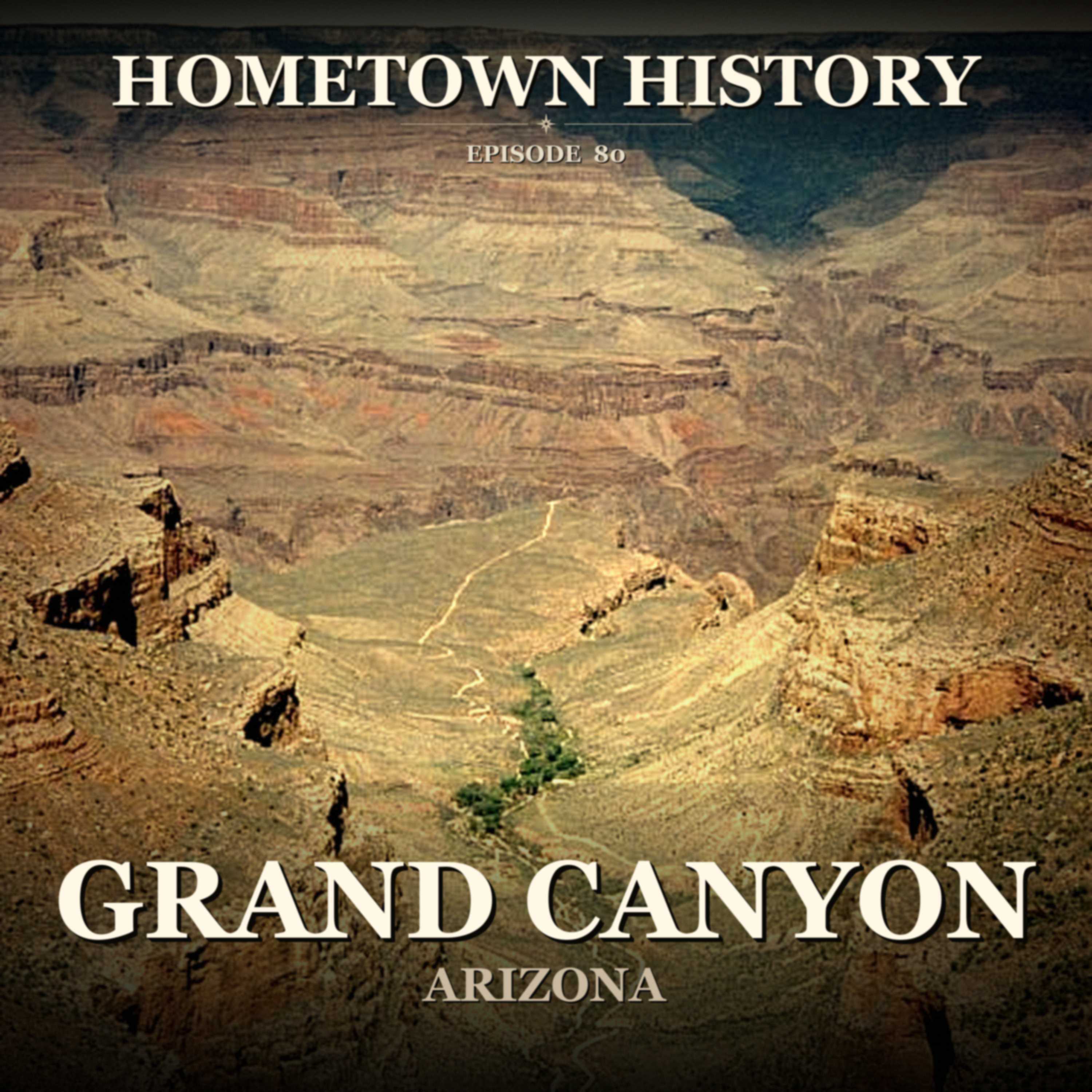 Grand Canyon, Arizona: The Hidden History Behind an American Icon