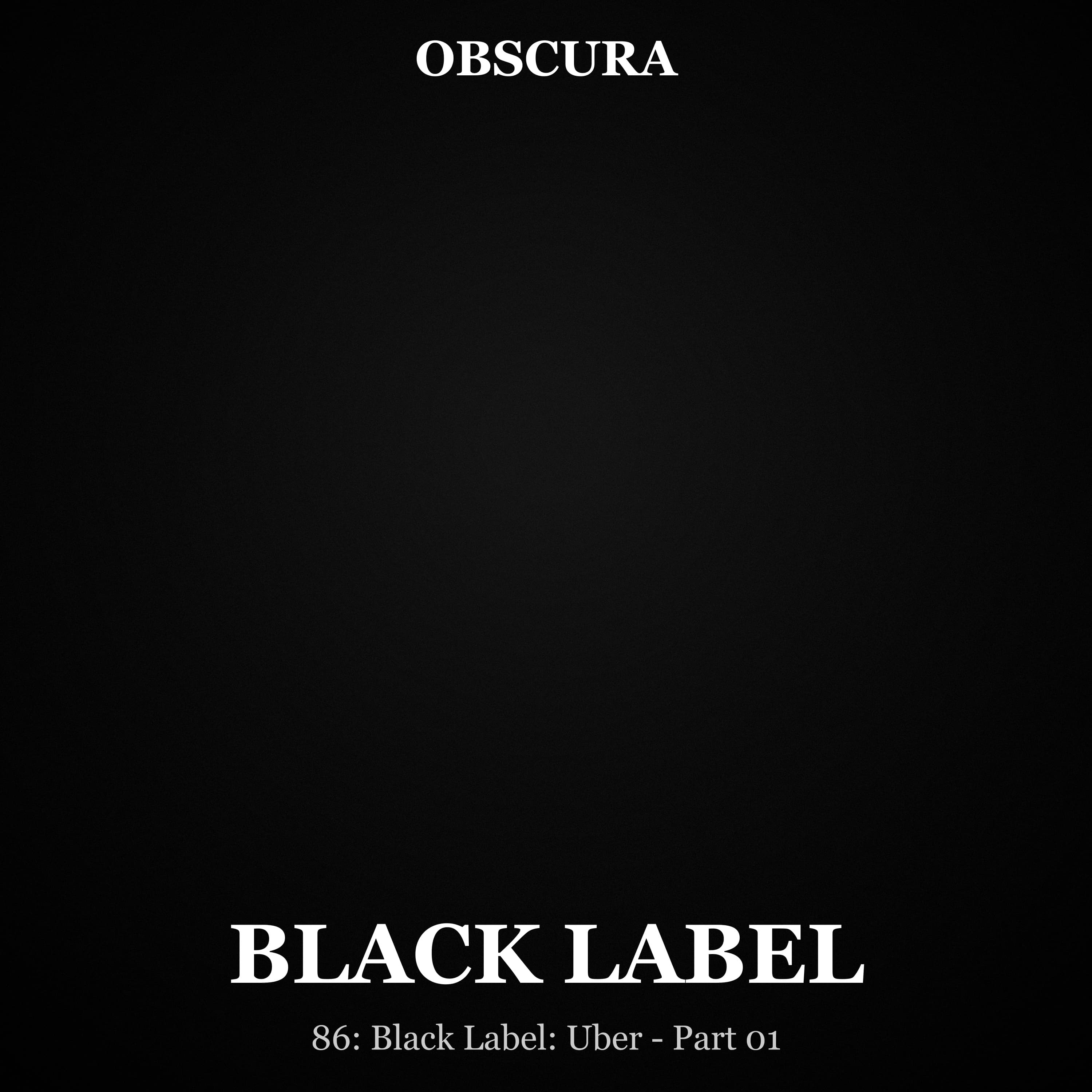 BLACK LABEL: Uber - Part 1