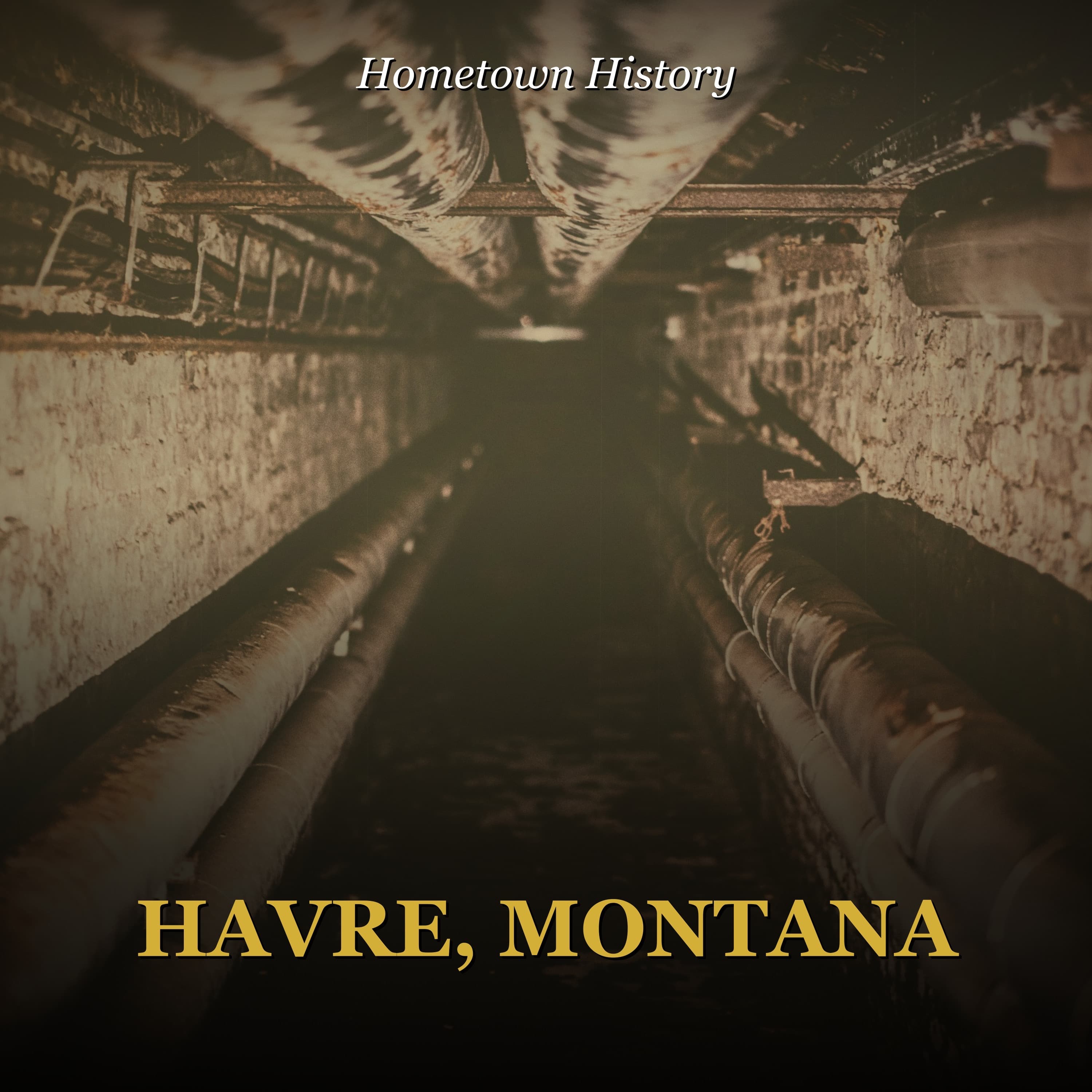 Havre, Montana: The Secret Tunnel Empire Beneath the Streets