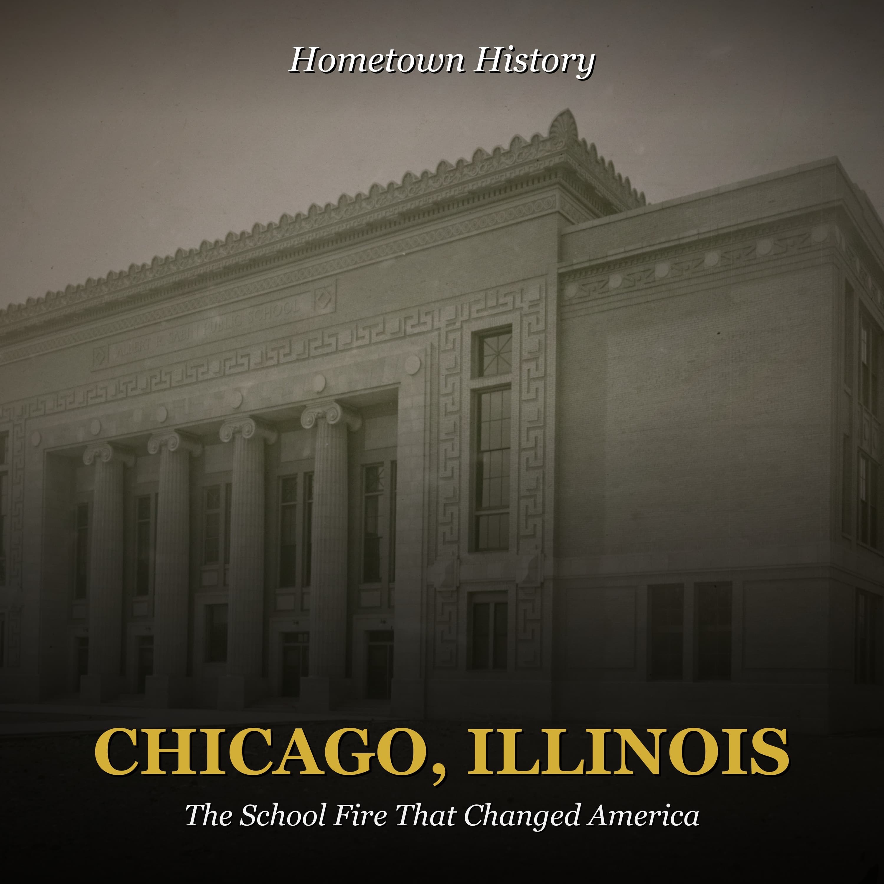 Chicago, Illinois: The School Fire That Changed America