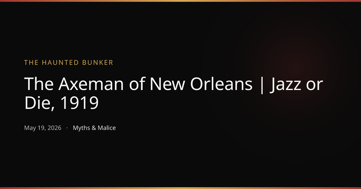 The Axeman of New Orleans | Jazz or Die, 1919 | The Haunted Bunker ...