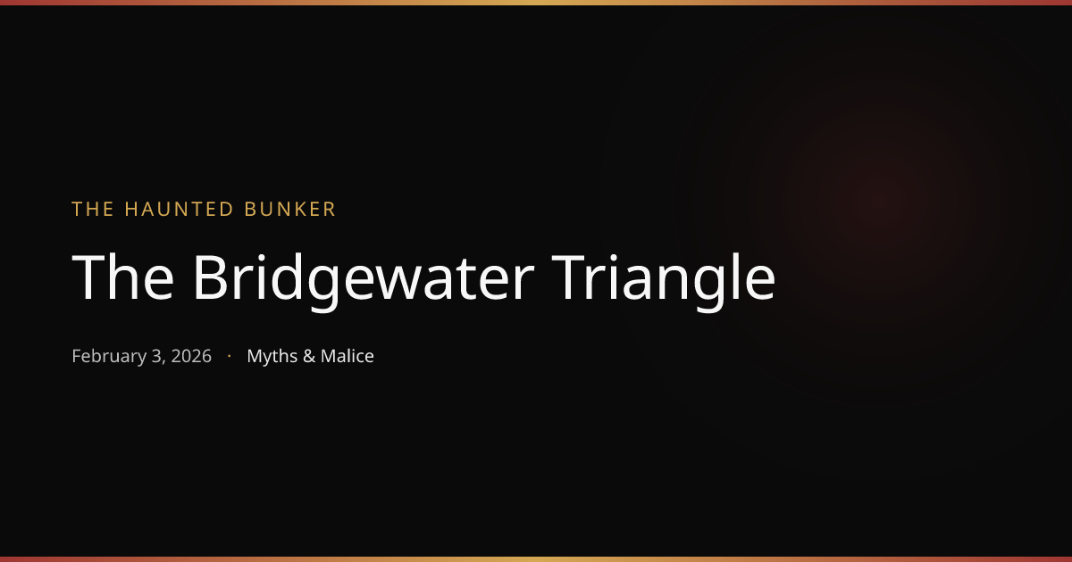 The Bridgewater Triangle | The Haunted Bunker | Myths & Malice